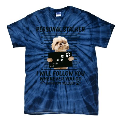 Personal Stalker I Will Follow You Funny Shih Tzu Lovers Tie-Dye T-Shirt