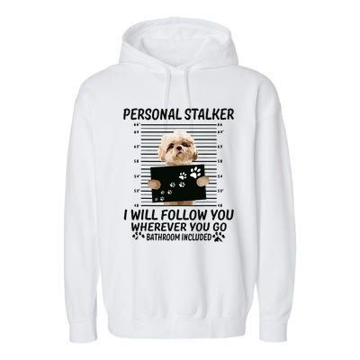 Personal Stalker I Will Follow You Funny Shih Tzu Lovers Garment-Dyed Fleece Hoodie