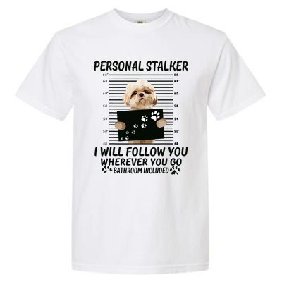 Personal Stalker I Will Follow You Funny Shih Tzu Lovers Garment-Dyed Heavyweight T-Shirt