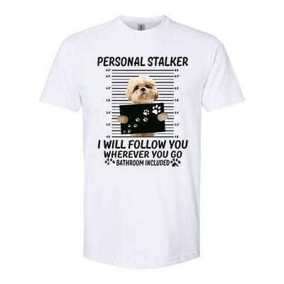 Personal Stalker I Will Follow You Funny Shih Tzu Lovers Softstyle CVC T-Shirt