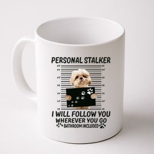 Personal Stalker I Will Follow You Funny Shih Tzu Lovers Coffee Mug