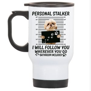 Personal Stalker I Will Follow You Funny Shih Tzu Lovers Stainless Steel Travel Mug