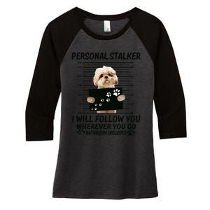 Personal Stalker I Will Follow You Funny Shih Tzu Lovers Women's Tri-Blend 3/4-Sleeve Raglan Shirt