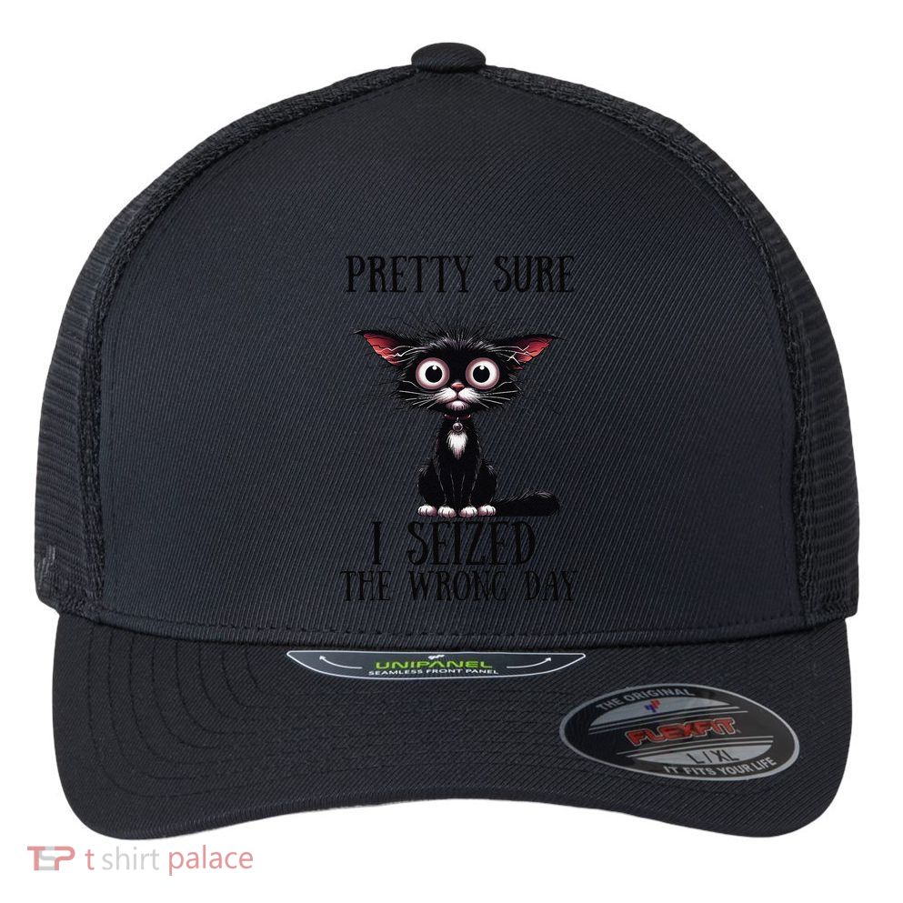 Pretty Sure I Seized The Wrong Day Flexfit Unipanel Trucker Cap
