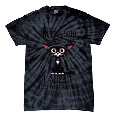 Pretty Sure I Seized The Wrong Day Tie-Dye T-Shirt