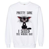 Pretty Sure I Seized The Wrong Day Garment-Dyed Sweatshirt