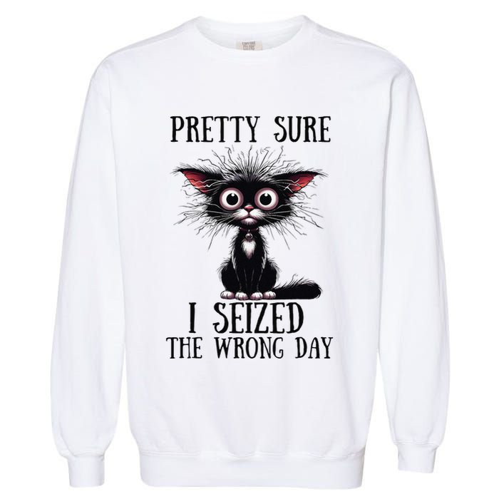 Pretty Sure I Seized The Wrong Day Garment-Dyed Sweatshirt