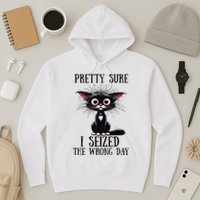 Pretty Sure I Seized The Wrong Day Hoodie