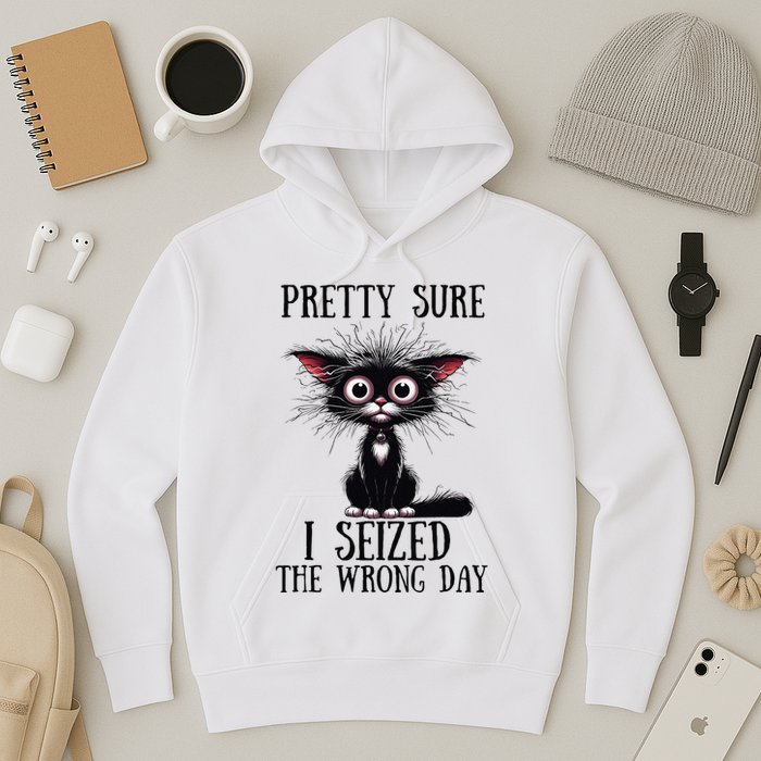 Pretty Sure I Seized The Wrong Day Hoodie