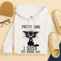 Pretty Sure I Seized The Wrong Day Hoodie