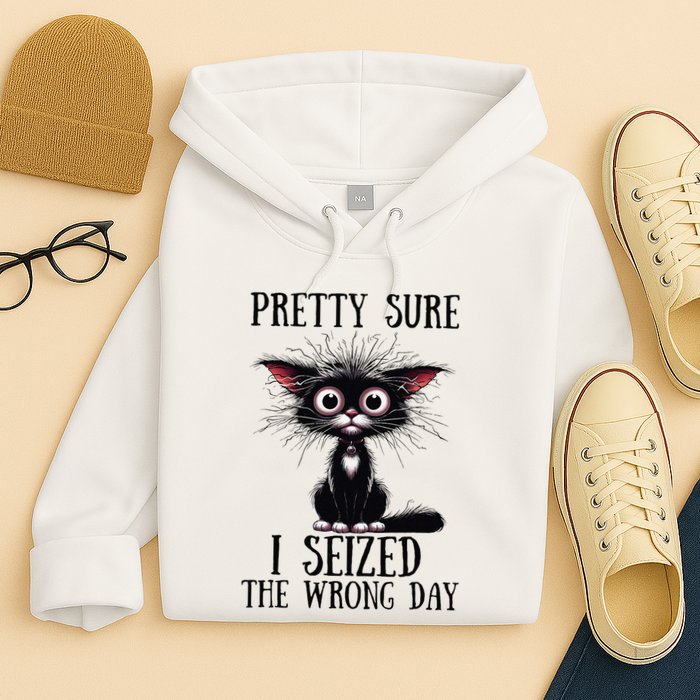 Pretty Sure I Seized The Wrong Day Hoodie