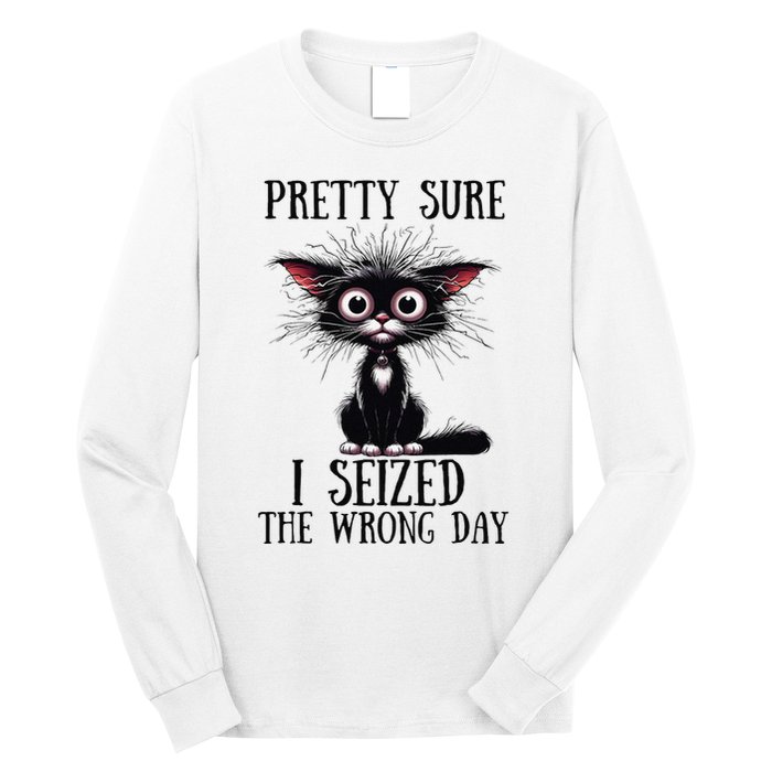 Pretty Sure I Seized The Wrong Day Long Sleeve Shirt