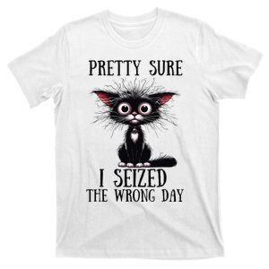 Pretty Sure I Seized The Wrong Day T-Shirt