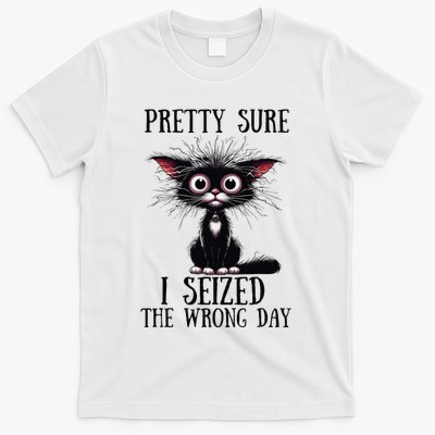 Pretty Sure I Seized The Wrong Day T-Shirt