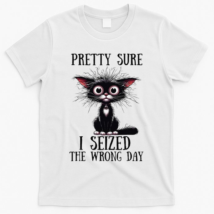 Pretty Sure I Seized The Wrong Day T-Shirt