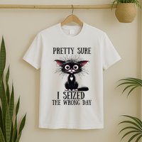 Pretty Sure I Seized The Wrong Day T-Shirt