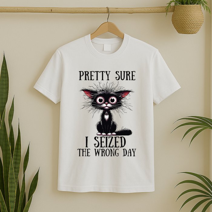 Pretty Sure I Seized The Wrong Day T-Shirt