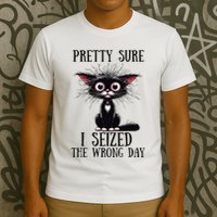 Pretty Sure I Seized The Wrong Day T-Shirt