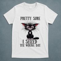 Pretty Sure I Seized The Wrong Day T-Shirt