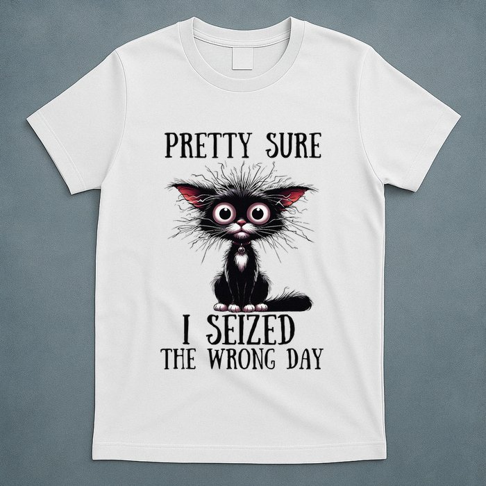 Pretty Sure I Seized The Wrong Day T-Shirt