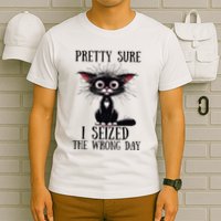 Pretty Sure I Seized The Wrong Day T-Shirt