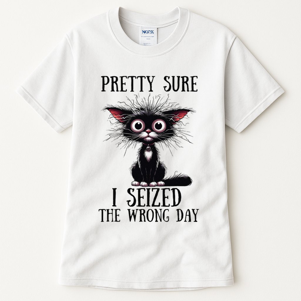 Pretty Sure I Seized The Wrong Day Tall T-Shirt