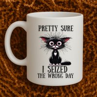 Pretty Sure I Seized The Wrong Day Mug