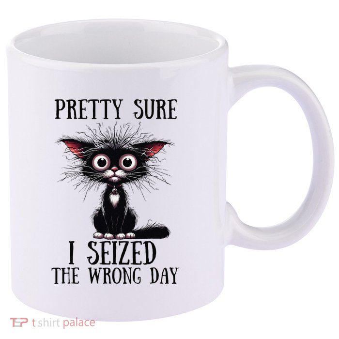 Pretty Sure I Seized The Wrong Day 11oz C Handle Ceramic Mug