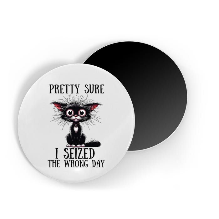 Pretty Sure I Seized The Wrong Day Magnet