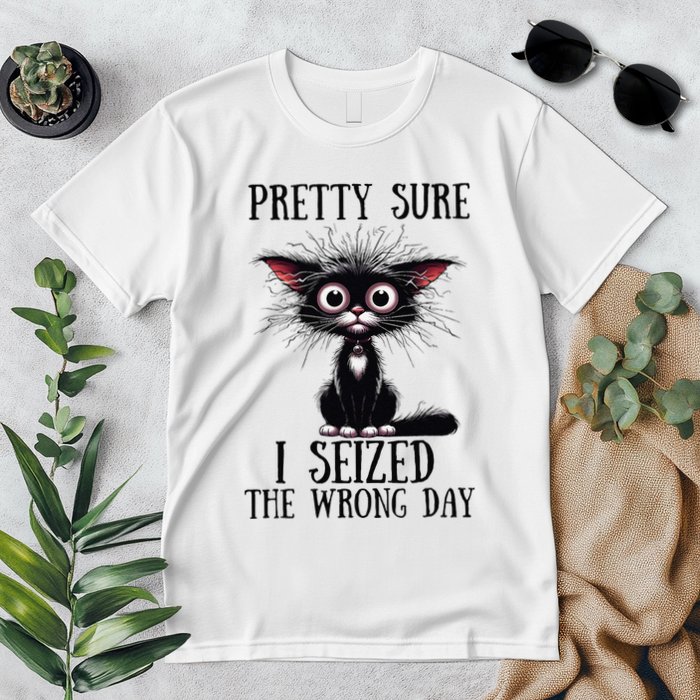 Pretty Sure I Seized The Wrong Day Premium T-Shirt