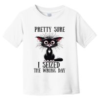 Pretty Sure I Seized The Wrong Day Toddler T-Shirt