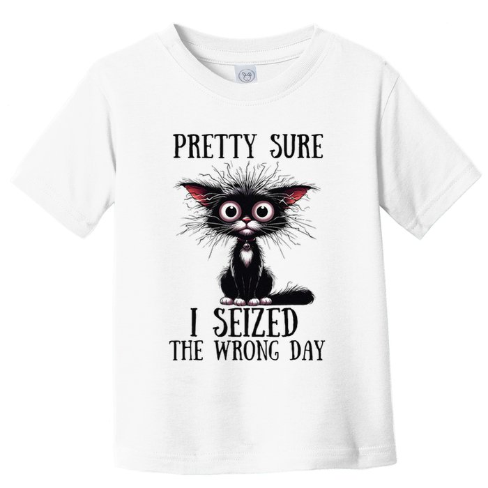 Pretty Sure I Seized The Wrong Day Toddler T-Shirt