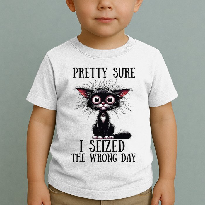 Pretty Sure I Seized The Wrong Day Toddler T-Shirt