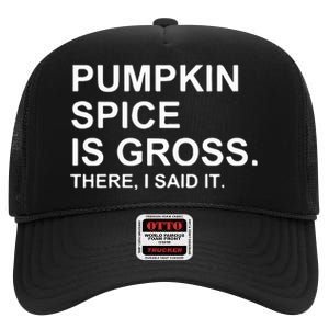 Pumpkin Spice Is Gross There I Said It High Crown Mesh Back Trucker Hat