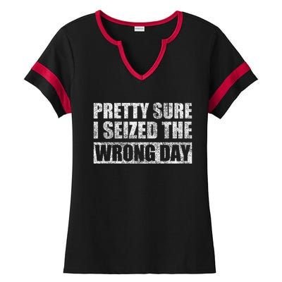 Pretty Sure I Seized The Wrong Day Funny Saying Ladies Halftime Notch Neck Tee