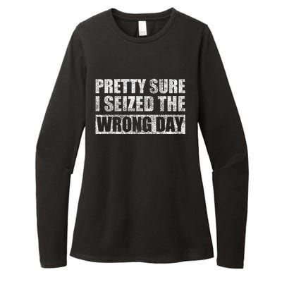 Pretty Sure I Seized The Wrong Day Funny Saying Womens CVC Long Sleeve Shirt