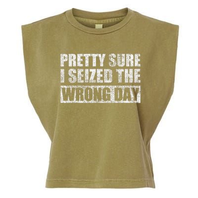 Pretty Sure I Seized The Wrong Day Funny Saying Garment-Dyed Women's Muscle Tee