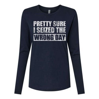 Pretty Sure I Seized The Wrong Day Funny Saying Womens Cotton Relaxed Long Sleeve T-Shirt