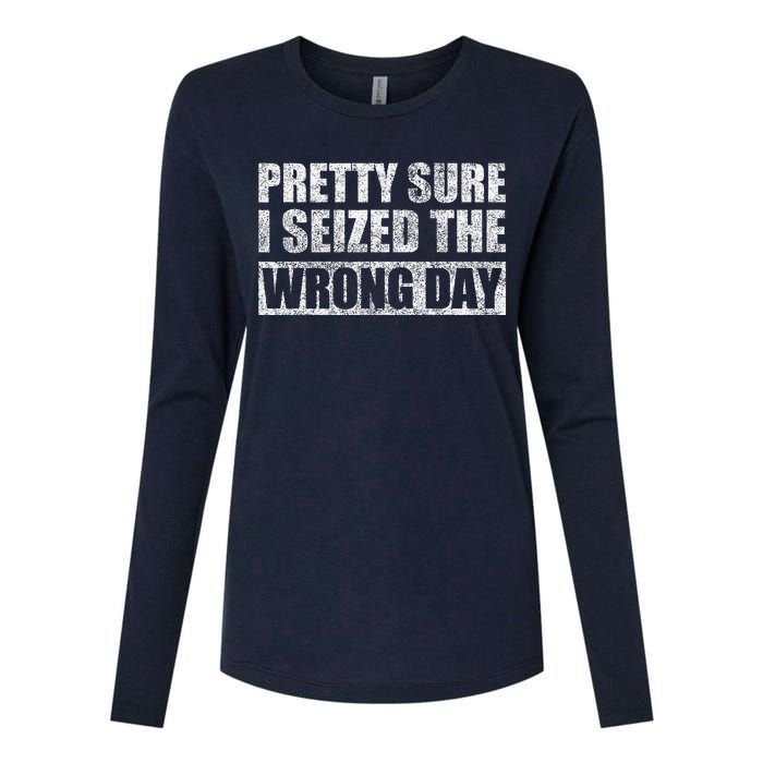 Pretty Sure I Seized The Wrong Day Funny Saying Womens Cotton Relaxed Long Sleeve T-Shirt