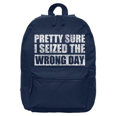 Pretty Sure I Seized The Wrong Day Funny Saying 16 in Basic Backpack