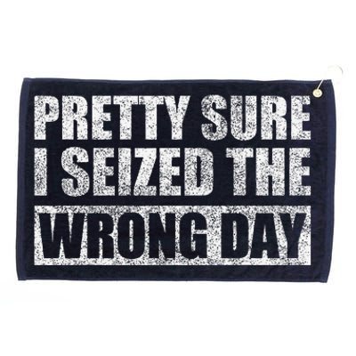 Pretty Sure I Seized The Wrong Day Funny Saying Grommeted Golf Towel