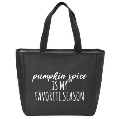 Pumpkin Spice Is My Favorite Season Fall Lover Zip Tote Bag