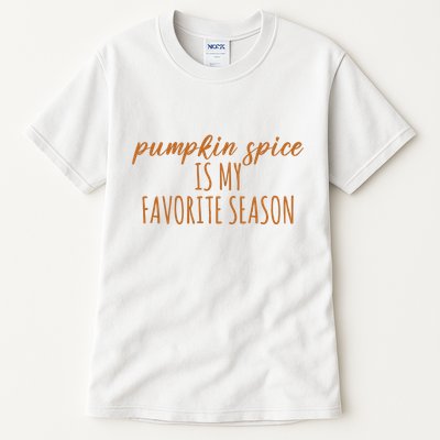 Pumpkin Spice Is My Favorite Season Fall Lover Tall T-Shirt