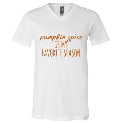 Pumpkin Spice Is My Favorite Season Fall Lover V-Neck T-Shirt