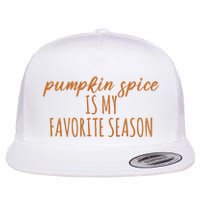 Pumpkin Spice Is My Favorite Season Fall Lover Flat Bill Trucker Hat