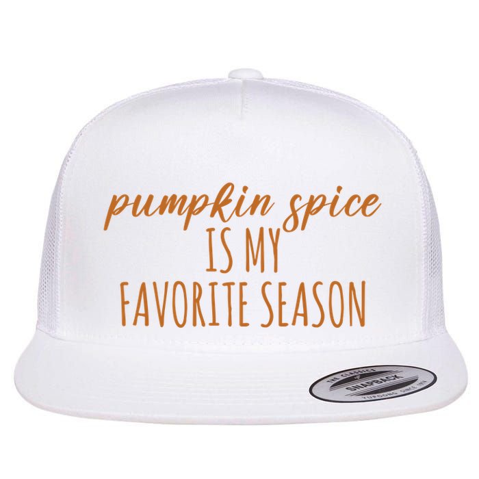 Pumpkin Spice Is My Favorite Season Fall Lover Flat Bill Trucker Hat