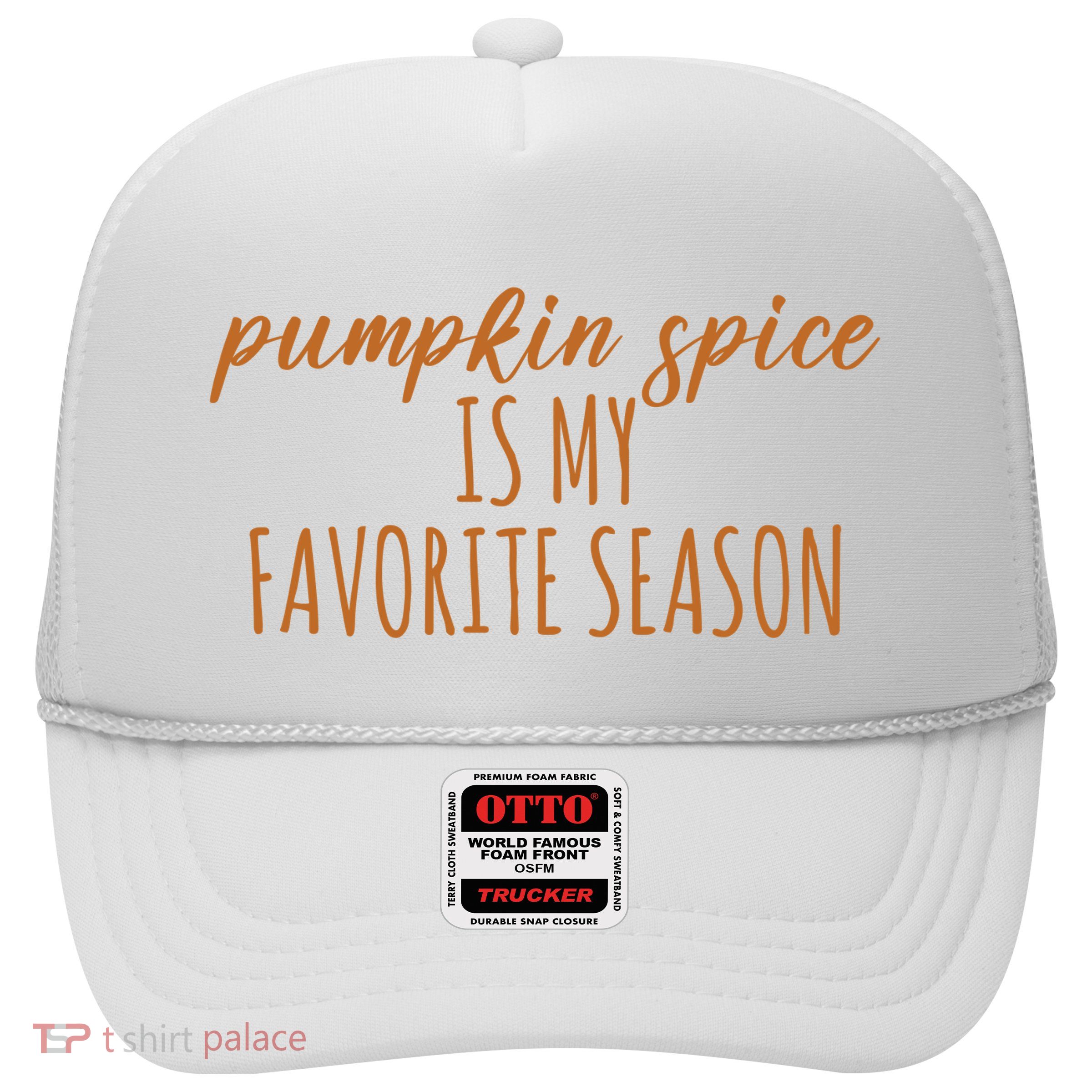 Pumpkin Spice Is My Favorite Season Fall Lover Trucker Hat