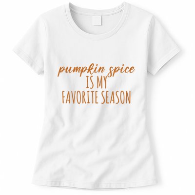 Pumpkin Spice Is My Favorite Season Fall Lover Womens T-Shirt