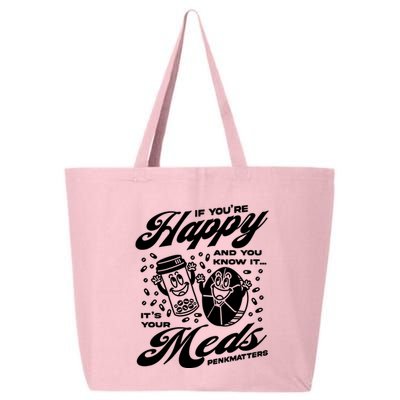 Penkmatters Store If YouRe Happy And You Know It ItS Your Meds Penkmatters 25L Jumbo Tote