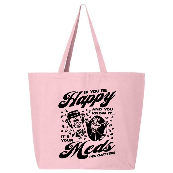 Penkmatters Store If YouRe Happy And You Know It ItS Your Meds Penkmatters 25L Jumbo Tote